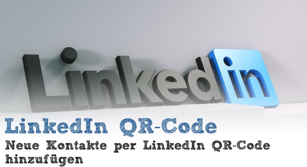 LinkedIn: Neue Kontakte per LinkedIn QR-Code hinzufügen (QR-Code Scanner)