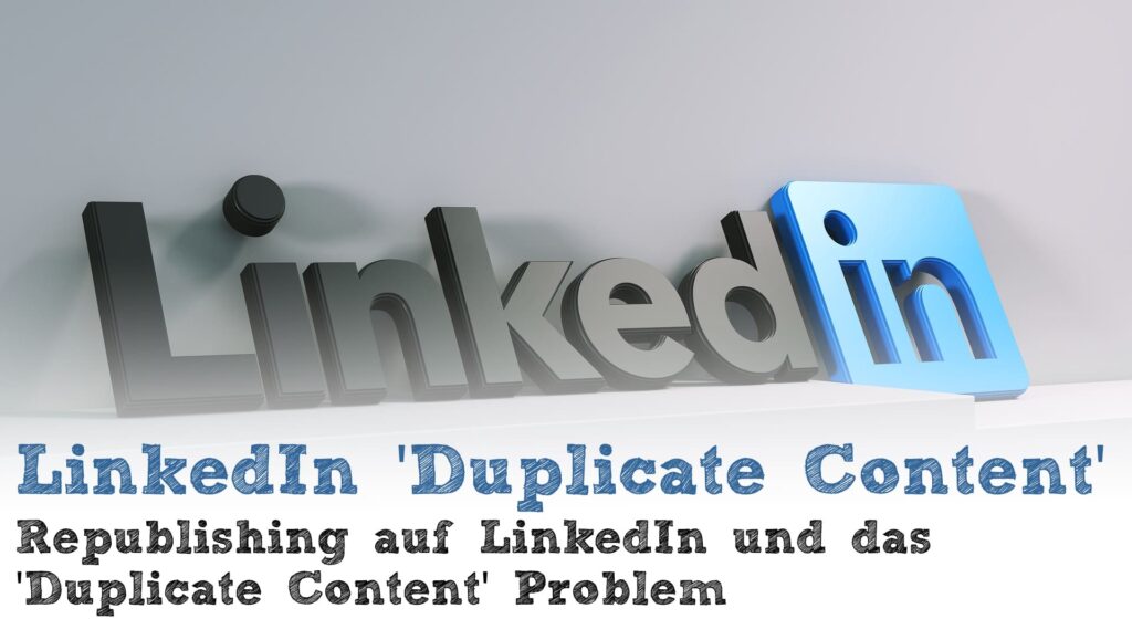 Republishing auf LinkedIn und das Duplicate Content Problem