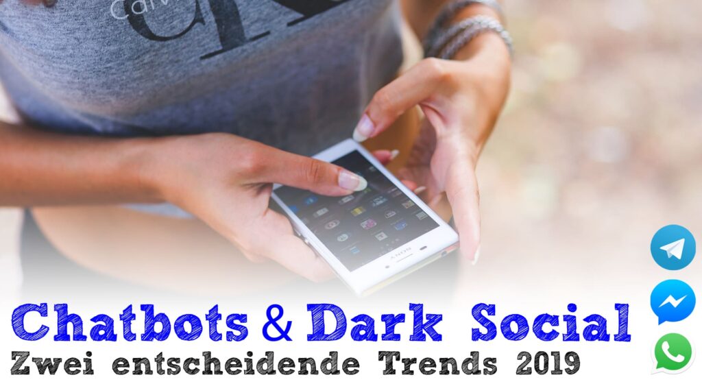 Chatbots & Dark Social – Zwei entscheidende Trends für 2019