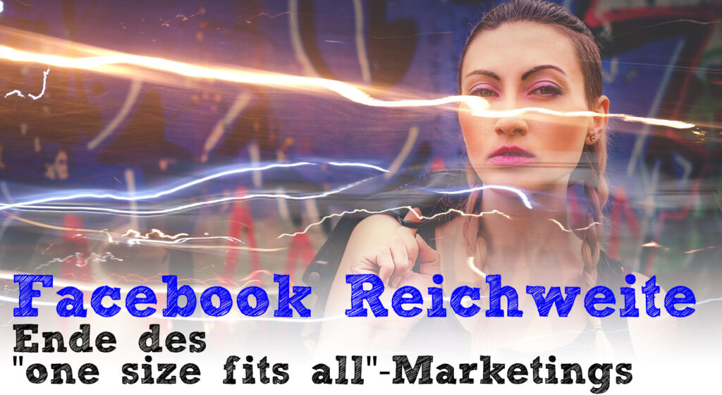 Facebook Reichweite: Ende des „one size fits all“-Marketings