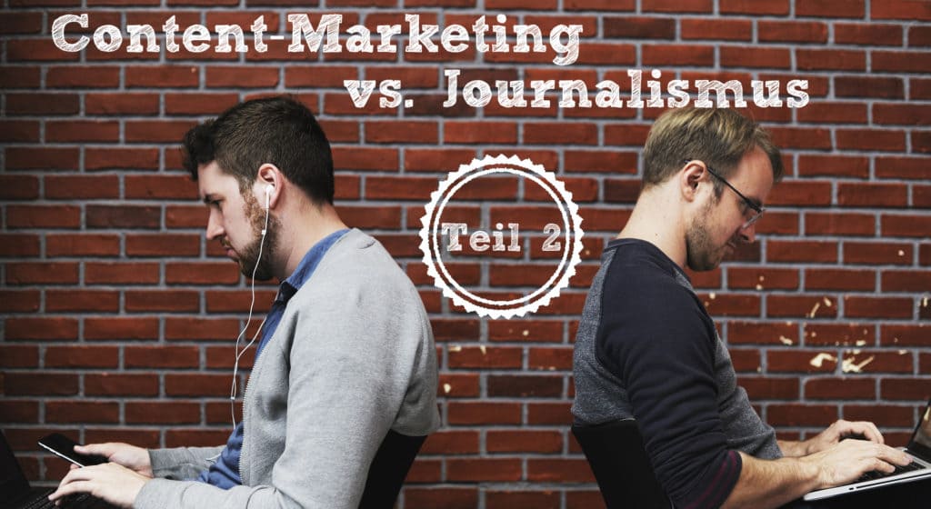 Content-Marketing vs. Journalismus – Teil 2: Warum Journalisten gute Content-Marketeer sind